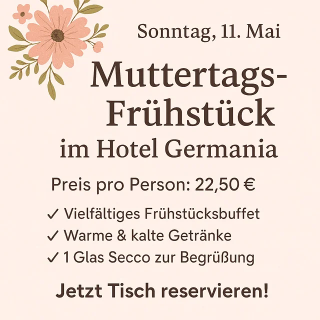 Mama ist die Beste – Zeit, ihr was Gutes zu tun! ❤️
Am Muttertag (11. Mai) verwöhnen wir euch im Hotel Germania Cochem mit einem Frühstück, das Liebe durch den Magen gehen lässt.

Für 22,50 € pro Person bekommt ihr:
🥐 Ein leckeres Frühstücksbuffet
☕️ Warme & kalte Getränke
🥂 Und ein Glas Secco als prickelnden Start in den Tag

Ob gemütlich mit der Familie oder als Überraschung für Mama – lasst euch’s schmecken und startet gemeinsam in einen entspannten Sonntag!

📞 Jetzt Tisch reservieren – die Plätze sind begrenzt!
📍 Hotel Germania, Cochem
[Telefonnummer einfügen]

#Muttertagsfrühstück #HotelGermania #MamaHatEsVerdient #CochemErleben #FrühstückMitLiebe